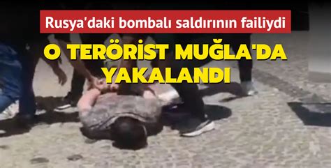 Rusya daki bombalı saldırgan Muğla da yakalandı