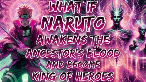 What If Naruto Awakens The Ancestor S Blood And Become King Of Heroes