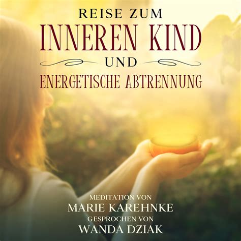 Reise Zum Inneren Kind Und Energetische Abtrennung Wanda Dziak