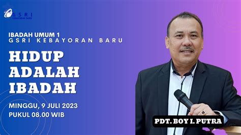 Hidup Adalah Ibadah Pdt Boy I Putra Ibadah Umum 1 Gsri Kb 9