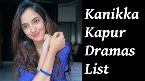 Kanikka Kapur Dramas List YouTube