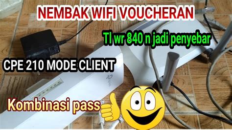 CARA NEMBAK WIFI VOUCHER MODE CLIENT CPE 210 TP LINK TL WR 840 N MODE