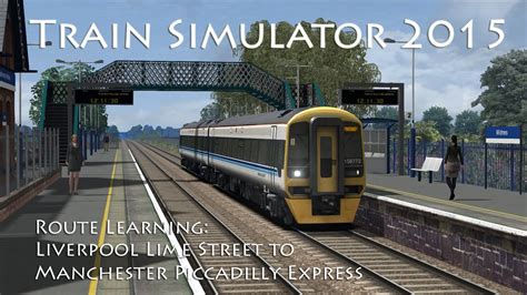 Train Simulator 2015 Route Learning Liverpool To Manchester Express