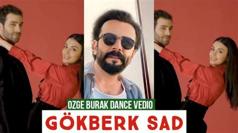 Zge Yagiz And Burak Dance Vedio G Kberk Demirci Sad Youtube