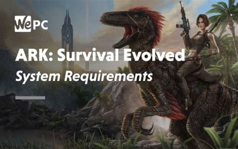 ARK: Survival Evolved system requirements 2023 - minimum and ...