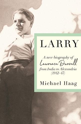 Larry: A New Biography of Lawrence Durrell, 1912–1947 by Michael Haag ...