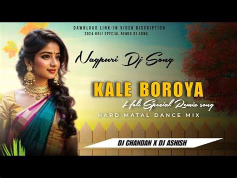 Holi Special Kale Boroya Nagpuri Dj Song Dj Chandan X Dj Ashish