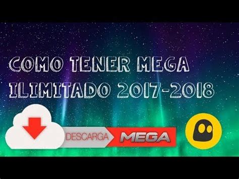 Como Tener MEGA Ilimitado 2017 2018 Gratis YouTube