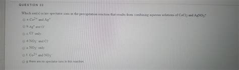 Solved QUESTION 23 Which ion(s) is are spectator ions in the | Chegg.com