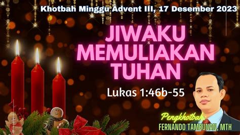 Khotbah Minggu Advent III 17 Desember 2023 Lukas 1 46b 55 JIWAKU