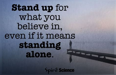 Stand Up For What You Believe In Even If It Means Standing Alone