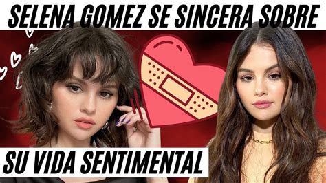 Selena Gomez Se Sincera Sobre Su Vida Sentimental YouTube