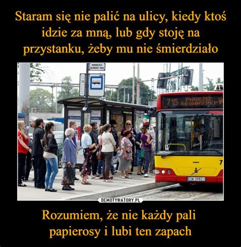 Staram Si Nie Pali Na Ulicy Kiedy Kto Idzie Za Mn Lub Gdy Stoj