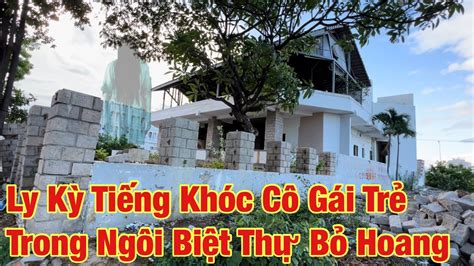 Bí ẩn ngôi biệt thự bỏ hoang có cô gái chết trẻ xem Ớn Óc YouTube