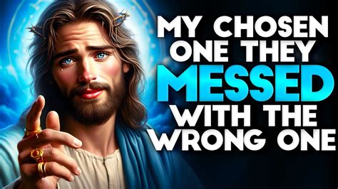 God Says My Chosen One They Messed With The Wrong One God Message