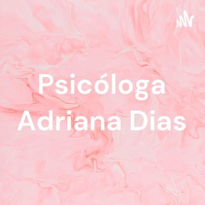 Psicóloga Adriana Dias A podcast on Spotify for Podcasters