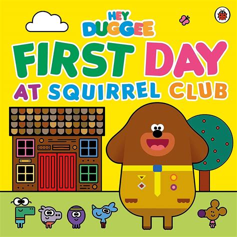 Hey Duggee First Day At Squirrel Club Duggee Hey Au Books