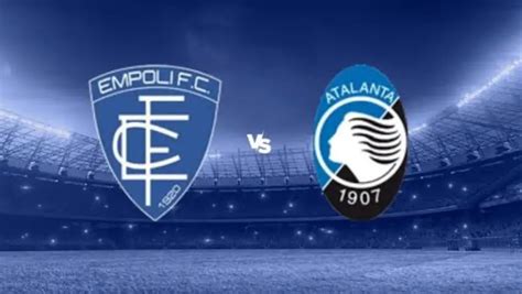 Empoli Vs Atalanta Predictions And Match Preview