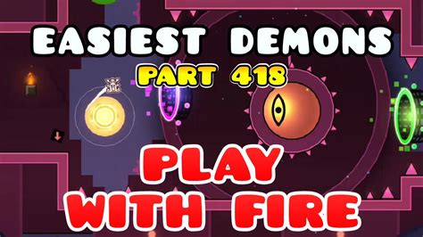 EASIEST DEMONS Geometry Dash PLAY WITH FIRE Demon Nº 418 Road To