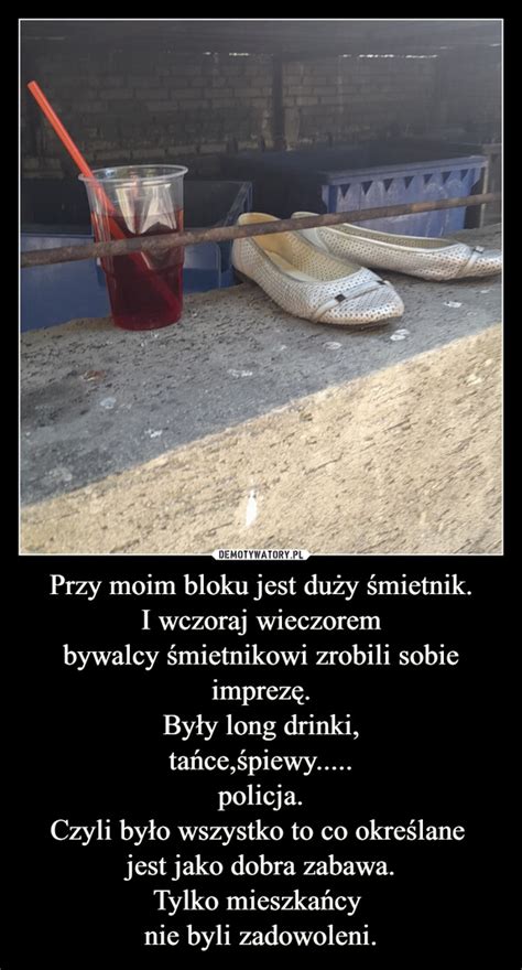 Przy Moim Bloku Jest Du Y Mietnik I Wczoraj Wieczorem Bywalcy