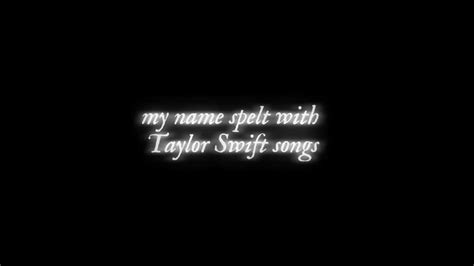 My Name Spelt With Taylor Songs • Youtube