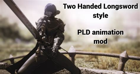 Pld Animation Mod Two Handed Longsword Style The Glamour Dresser