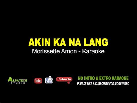 Akin Ka Na Lang Morissette Amon Karaoke Youtube