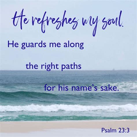 Psalms 23 3 He Refreshes My Soul He Guides Me Along The Right Paths