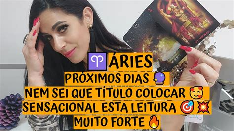 Áries ♈️ PrÓximos Dias 🔮 Nem Sei Que TÍtulo Colocar 🥰 Sensacional Esta Leitura 🎯💥 Muito Forte 🔥