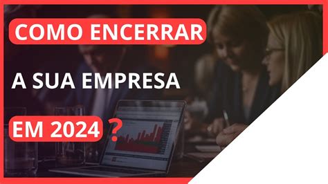 COMO ENCERRAR UM CNPJ EM 2024 PASSO A PASSO ENCERRAR A SUA EMPRESA