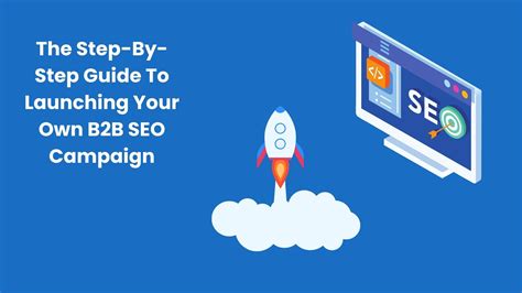 Launching Your Own B2B SEO Campaign The Step By Step Guide