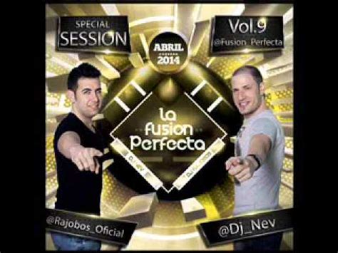 09 La Fusion Perfecta Vol 9 Abril 2014 Dj Rajobos Dj Nev YouTube