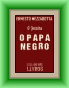 MONTALVO E AS CIÊNCIAS DO NOSSO TEMPO O Papa Negro Ernesto Mezzabota