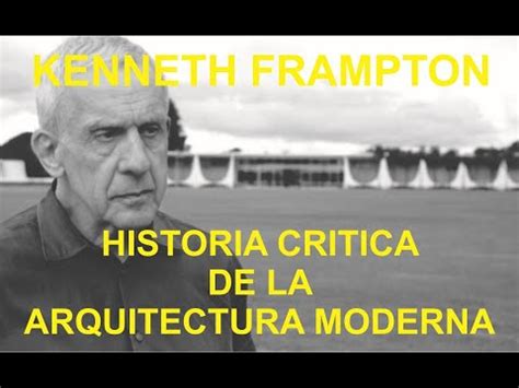 Kenneth Frampton Historia Cr Tica De La Arquitectura Moderna Youtube