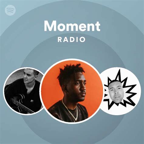 Moment Radio Playlist By Spotify Spotify