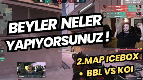 Bbl Ov Yapinca Fer T Ildiriyor Bbl Vs Koi Map Icebox Valorant