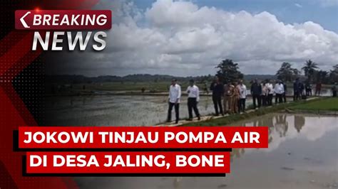 BREAKING NEWS Presiden Jokowi Kunker Ke Bone Tinjau Pompa Air