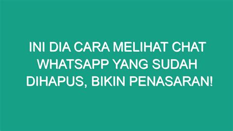 Ini Dia Cara Melihat Chat Whatsapp Yang Sudah Dihapus Bikin Penasaran