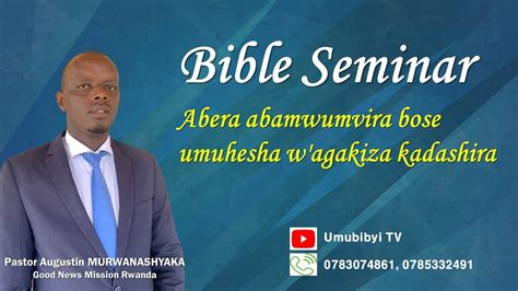 Abera Abamwumvira Bose Umuhesha W Agakiza Kadashira Bible Seminar Ep