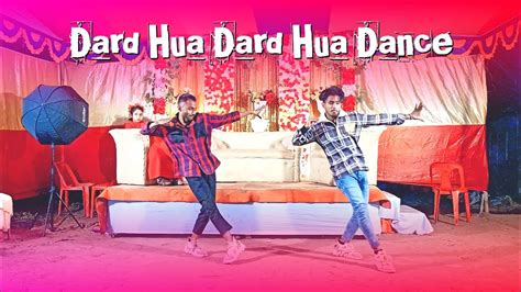 Dard Hua Dard Hua Dance Da Nishad Khan Dard Full Song Dance Performance Youtube