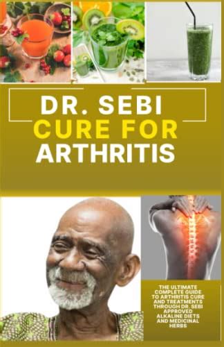 Dr Sebi Cure For Arthritis The Ultimate Complete Guide To Arthritis Cure And Treatments Through