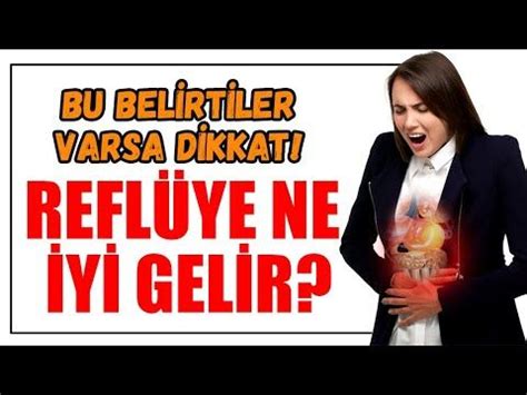 Refl Ye Ne Iyi Gelir Refl Belirtileri Nelerdir Refl Nedir Tedavisi