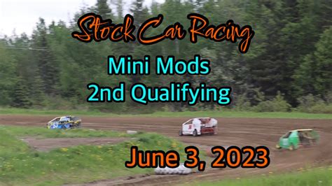 Mini Mods 2nd Qualifying June 3 2023 Stockcarracing Minimods Youtube