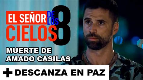 AMADO CASILLAS MUERE en El Señor de los Cielos 8 YouTube