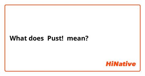 What is the meaning of "Pust!"? - Question about Swedish | HiNative