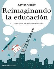 Aragay X Reimaginando La Educación 21 Claves Para Transformar La