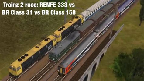 Trainz 2 Race Renfe 333 Vs Br Class 31 Vs Br Class 158 Youtube