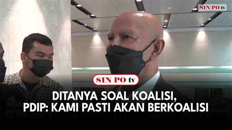 Ditanya Soal Koalisi Pdip Kami Pasti Akan Berkoalisi Youtube