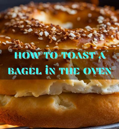 How To Toast A Perfectly Golden Bagel In The Oven A Stepbystep Guide