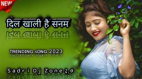 DIL KHALI HAI SANAM NEW NAGPURI SONG DJ NAVEEN KANSABEL YouTube